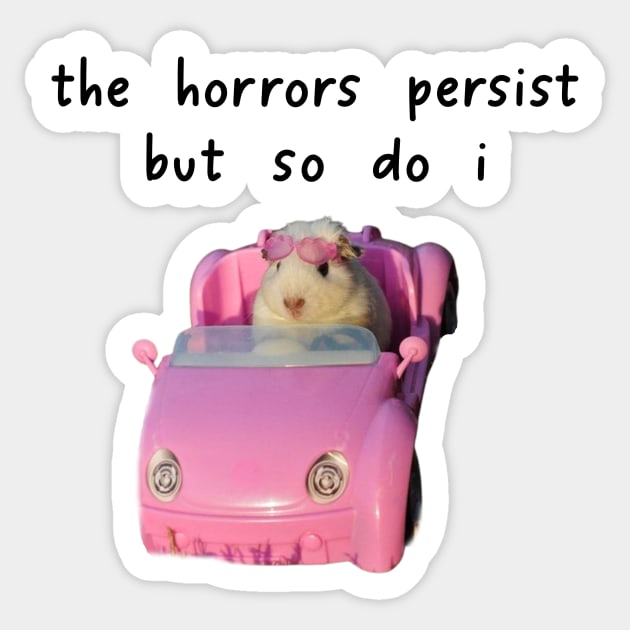 The Horrors Persist But So Do I Tee - White Funny Unisex T-Shirt with Pink Hamster - Funny Gift for Her - Meme Funny Text Sticker by Y2KERA